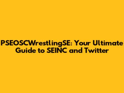 PSEOSCWrestlingSE: Your Ultimate Guide to SEINC and Twitter