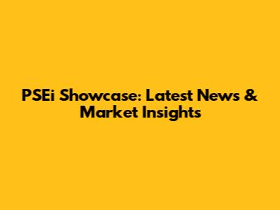 PSEi Showcase: Latest News & Market Insights
