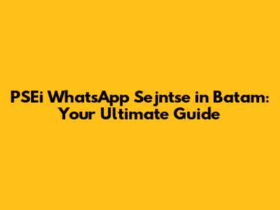 PSEi WhatsApp Sejntse in Batam: Your Ultimate Guide