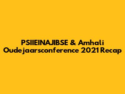PSIIEINAJIBSE & Amhali Oudejaarsconference 2021 Recap