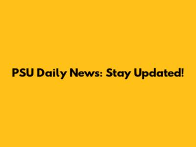 PSU Daily News: Stay Updated!