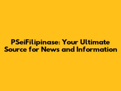 PSeiFilipinase: Your Ultimate Source for News and Information