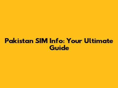 Pakistan SIM Info: Your Ultimate Guide