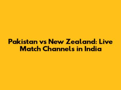 Pakistan vs New Zealand: Live Match Channels in India