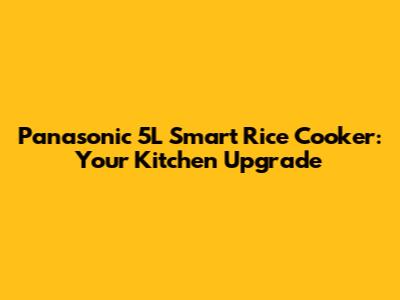 Panasonic 5L Smart Rice Cooker: Your Kitchen Upgrade