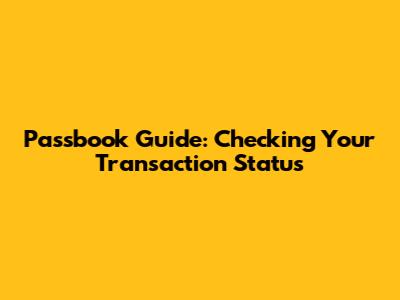 Passbook Guide: Checking Your Transaction Status