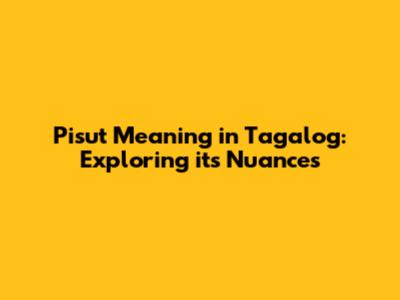 Pisut Meaning in Tagalog: Exploring its Nuances