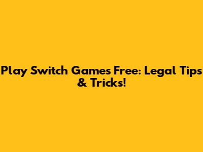 Play Switch Games Free: Legal Tips & Tricks!