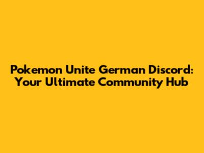Pokemon Unite German Discord: Your Ultimate Community Hub