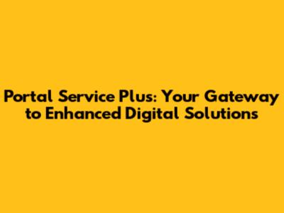 Portal Service Plus: Your Gateway to Enhanced Digital Solutions