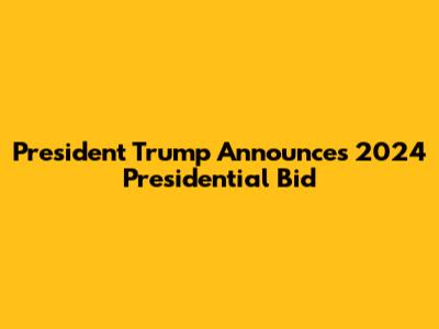 President Trump Announces 2024 Presidential Bid