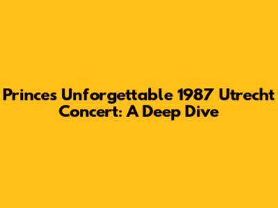 Prince's Unforgettable 1987 Utrecht Concert: A Deep Dive