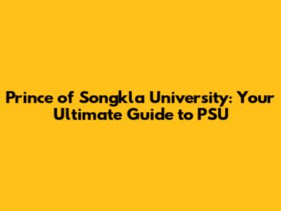 Prince of Songkla University: Your Ultimate Guide to PSU