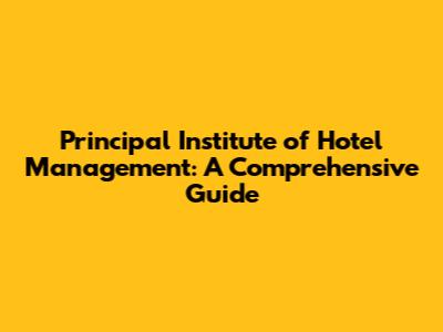 Principal Institute of Hotel Management: A Comprehensive Guide
