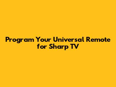 Program Your Universal Remote for Sharp TV