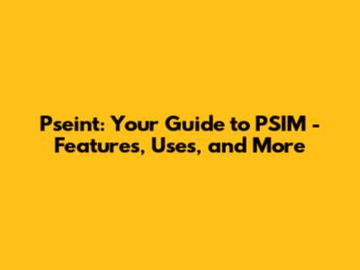 Pseint: Your Guide to PSIM - Features, Uses, and More