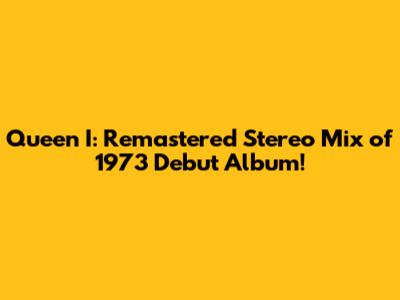 Queen I: Remastered Stereo Mix of 1973 Debut Album!