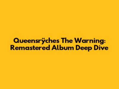 Queensrÿche's The Warning: Remastered Album Deep Dive