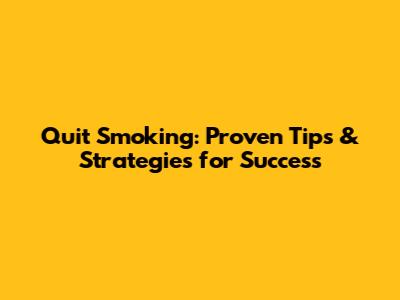 Quit Smoking: Proven Tips & Strategies for Success