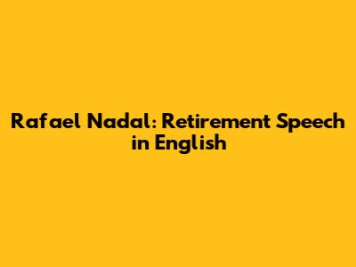 Rafael Nadal: Retirement Speech in English