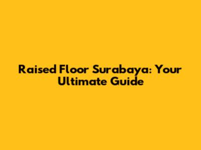Raised Floor Surabaya: Your Ultimate Guide