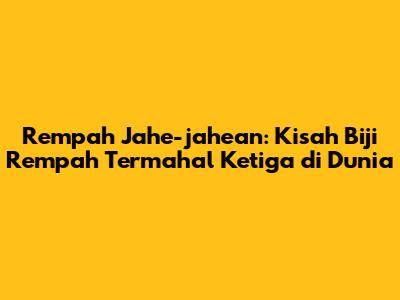 Rempah Jahe-jahean: Kisah Biji Rempah Termahal Ketiga di Dunia