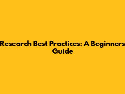Research Best Practices: A Beginner's Guide