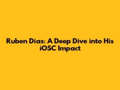 Ruben Dias: A Deep Dive into His iOSC Impact