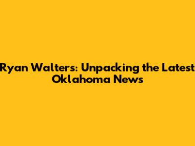 Ryan Walters: Unpacking the Latest Oklahoma News