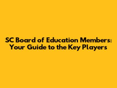 SC Board of Education Members: Your Guide to the Key Players