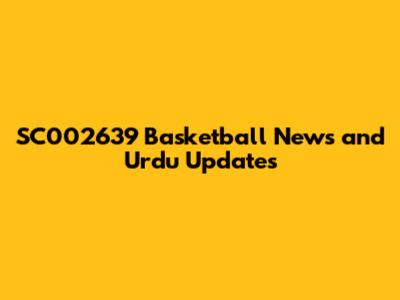 SC002639 Basketball News and Urdu Updates