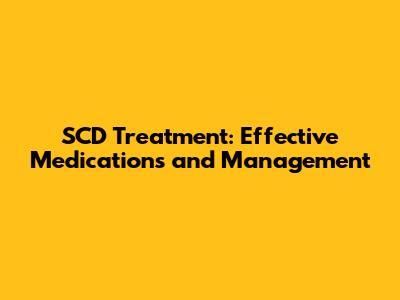 SCD Treatment: Effective Medications and Management