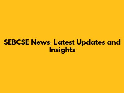SEBCSE News: Latest Updates and Insights