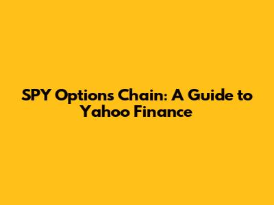 SPY Options Chain: A Guide to Yahoo Finance