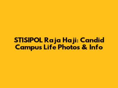 STISIPOL Raja Haji: Candid Campus Life Photos & Info