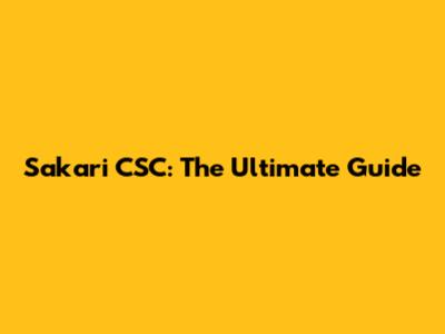 Sakari CSC: The Ultimate Guide