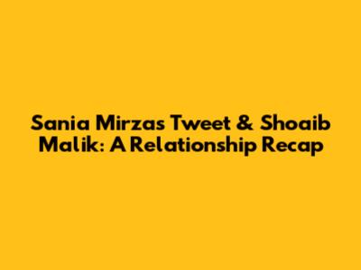Sania Mirza's Tweet & Shoaib Malik: A Relationship Recap