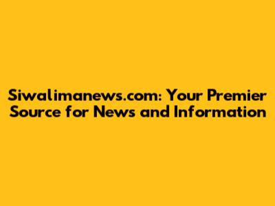 Siwalimanews.com: Your Premier Source for News and Information