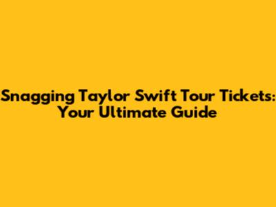 Snagging Taylor Swift Tour Tickets: Your Ultimate Guide