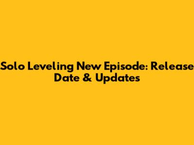 Solo Leveling New Episode: Release Date & Updates