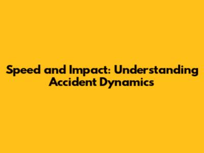Speed and Impact: Understanding Accident Dynamics