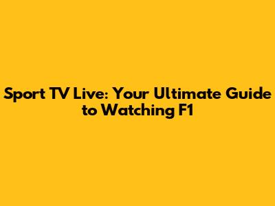 Sport TV Live: Your Ultimate Guide to Watching F1