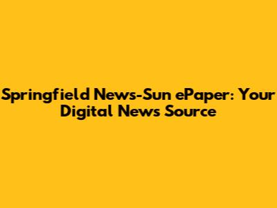 Springfield News-Sun ePaper: Your Digital News Source