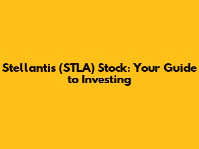 Stellantis (STLA) Stock: Your Guide to Investing