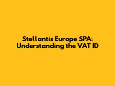 Stellantis Europe SPA: Understanding the VAT ID