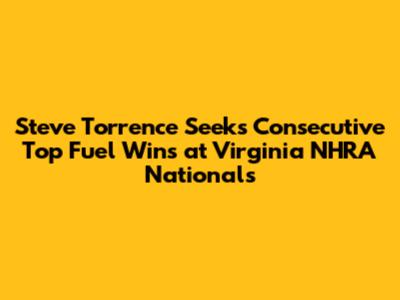 Steve Torrence Seeks Consecutive Top Fuel Wins at Virginia NHRA Nationals