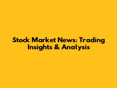 Stock Market News: Trading Insights & Analysis