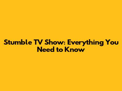Stumble TV Show: Everything You Need to Know