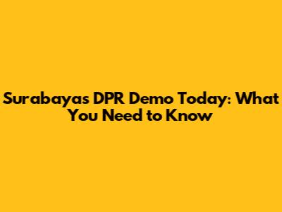 Surabaya's DPR Demo Today: What You Need to Know
