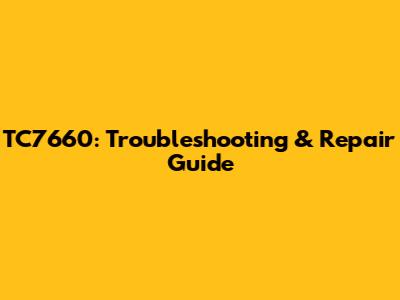TC7660: Troubleshooting & Repair Guide